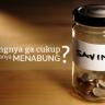 Memang Tidak Cukup Jika Hanya Menabung?
